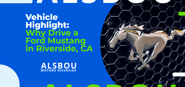 Vehicle Highlight: Why Drive a Ford Mustang in Riverside, CA