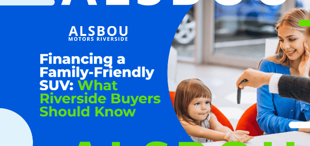 Financing a Family-Friendly SUV: What Riverside Buyers Should Know
